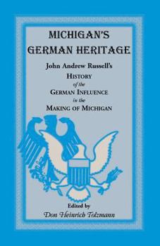 Paperback Michigan's German Heritage: John Andrew Russell's History of the German Influence in the Making of Michigan Book