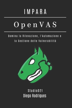 IMPARA OpenVAS: Domina la Rilevazione, l'Automazione e la Gestione delle Vulnerabilità (KALI LINUX & fRAMEWORKS ITALIA) (Italian Edition)