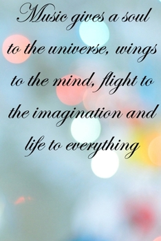 Music gives a soul to the universe, wings to the mind, flight to the imagination and life to everything: Lined Notebook / Journal Gift, 100 Pages, ... Journal, Notebook, Diary, Composition Book