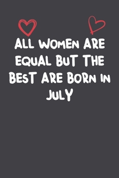 Paperback All Women Are Equal But The Best Are Born In July: Lined Notebook Gift For Women Girlfriend Or Mother Affordable Valentine's Day Gift Journal Blank Ru Book