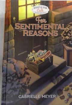 Whistle Stop Cafe Mysteries: For Sentimental Reasons by Gabrielle Meyer