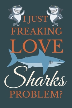 Paperback I Just Freakin Love Sharks Problem?: Novelty Notebook Gift For Shark Lovers Book