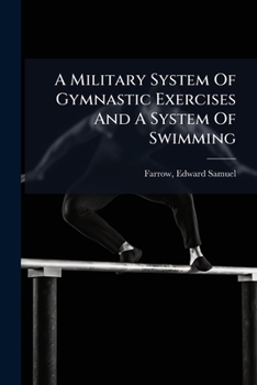 Paperback A Military System Of Gymnastic Exercises And A System Of Swimming Book