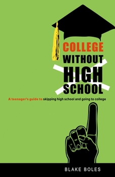 Paperback College Without High School: A Teenager's Guide to Skipping High School and Going to College Book