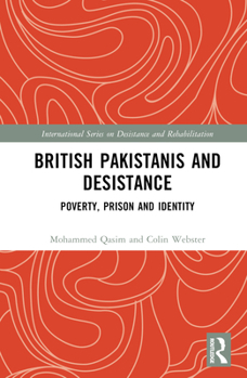 Hardcover British Pakistanis and Desistance: Poverty, Prison and Identity Book