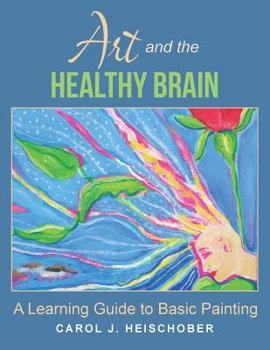 Paperback Art and the Healthy Brain: A Learning Guide to Basic Painting Book