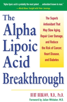 Paperback The Alpha Lipoic Acid Breakthrough: The Superb Antioxidant That May Slow Aging, Repair Liver Damage, and Reduce the Risk of Cancer, Heart Disease, and Book
