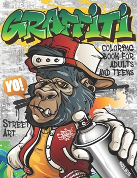 Graffiti Coloring Book for Adults and Teens: Street Art Coloring Book With 50 Fun Graffiti Art Coloring Pages