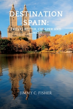 Destination Spain: Travel better, cheaper and longer
