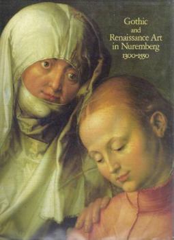 Hardcover Gothic and Renaissance Art in Nuremberg 1300-1500 Book