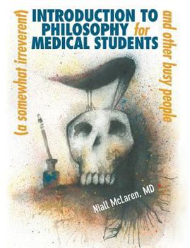 Paperback A (Somewhat Irreverent) Introduction to Philosophy for Medical Students and Other Busy People Book