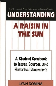 Hardcover Understanding a Raisin in the Sun: A Student Casebook to Issues, Sources, and Historical Documents Book