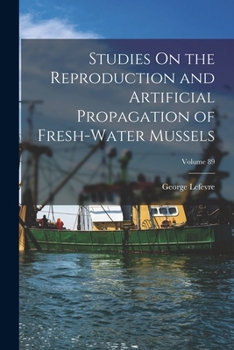 Paperback Studies On the Reproduction and Artificial Propagation of Fresh-Water Mussels; Volume 89 Book