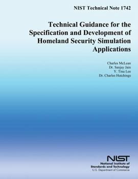 Paperback NIST Technical Note 1742: Technical Guidance for the Specification and Development of Homeland Security Simulation Applications Book