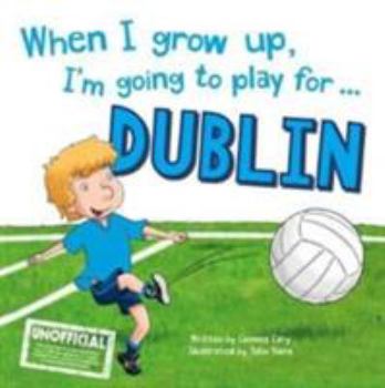 Hardcover When I Grow Up, I'm Going to Play for Dublin Book