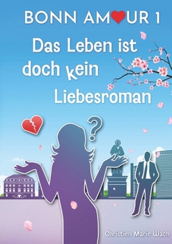 Paperback BonnAmour 1 - Das Leben ist doch kein Liebesroman: Ein Midlife-Roman [German] Book