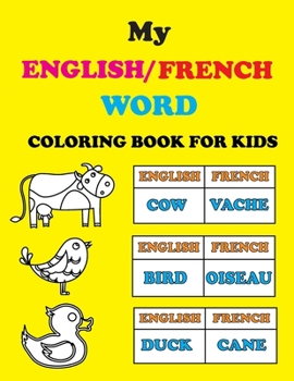 Paperback My English/French word, coloring book for kids.: a fun, entertaining coloring book for kids to to learn English and french words, color them, and have Book