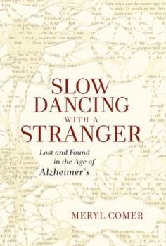 Hardcover Slow Dancing with a Stranger: Lost and Found in the Age of Alzheimer's Book