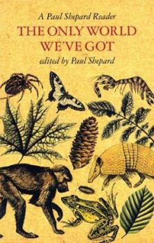 The Only World We've Got: A Paul Shepard Reader