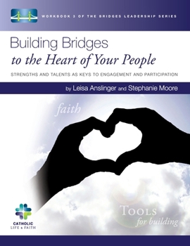 Paperback Building Bridges to the Heart of Your People: Strengths and Talents as Keys to Engagement and Participation Book