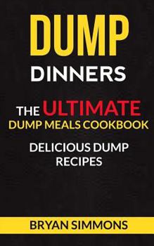 Paperback Dump Dinners: The Ultimate Dump Meals Cookbook Delicious Dump Recipes Book