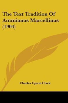 Paperback The Text Tradition Of Ammianus Marcellinus (1904) Book