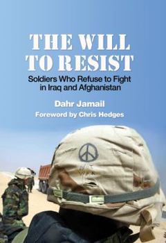 Hardcover The Will to Resist: Soldiers Who Refuse to Fight in Iraq and Afghanistan Book