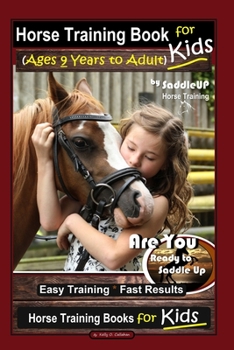 Paperback Horse Training Book for Kids (Ages 9 Years to Adults) By SaddleUP Horse Training, Are You Ready to Saddle Up? Easy Training * Fast Results, Horse Trai Book