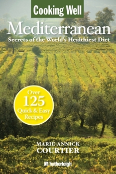 Paperback Cooking Well: Mediterranean: Secrets of the World's Healthiest Diet, Over 125 Quick & Easy Recipes Book
