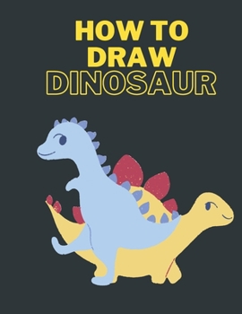 Paperback How To Draw Dinosaurs: Easy Step-by-Step Drawing for kids Book