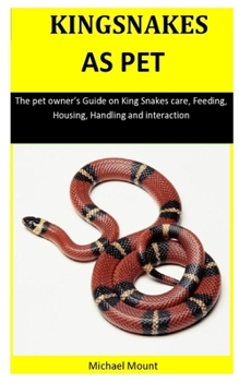 Paperback Kingsnakes As Pet: The pet owner's Guide on King Snakes care, Feeding, Housing, Handling and interaction Book