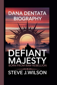 Paperback Dana Dentata: Defiant Majesty: Born from Raw Rebellion Book