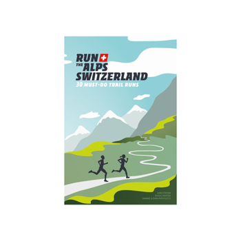 Paperback Run the Alps Switzerland: 30 Must-Do Trail Runs Book