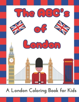 The ABC's of London: A British Coloring Book for Kids (ABC Travel Books)