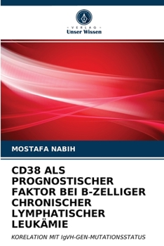 Paperback Cd38 ALS Prognostischer Faktor Bei B-Zelliger Chronischer Lymphatischer Leukämie [German] Book