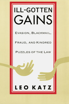 Paperback Ill-Gotten Gains: Evasion, Blackmail, Fraud, and Kindred Puzzles of the Law Book