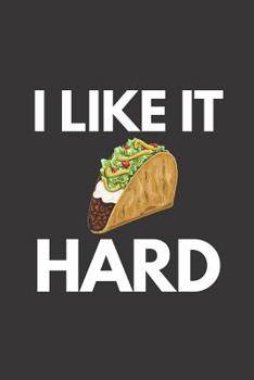 Paperback I like it Hard: Funny Mexican gag gift Hard Taco Journal. Lined Notebook Book