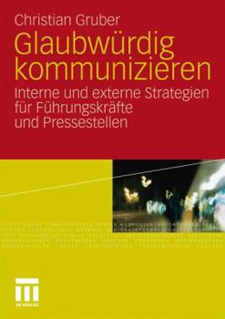 Paperback Glaubwürdig Kommunizieren: Interne Und Externe Strategien Für Führungskräfte Und Pressestellen [German] Book