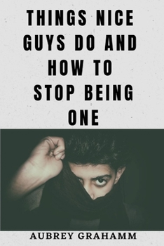 Paperback Things Nice Guys Do and How to Stop Being One Book