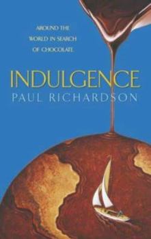 Hardcover Indulgence: Around the World in Search of Chocolate Book