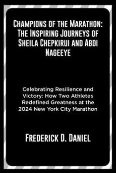 Paperback Champions of the Marathon: The Inspiring Journeys of Sheila Chepkirui and Abdi Nageeye: Celebrating Resilience and Victory: How Two Athletes Rede Book