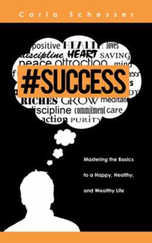 Paperback #Success: Mastering the Basics to a Happy, Healthy, and Wealthy Life Book