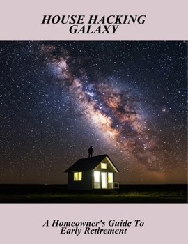 Paperback House Hacking Galaxy: A Homeowner'S Guide To Early Retirement Book