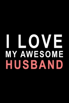 I Love My Awesome Husband Journal | Cute Gift For Valentine day’s To Your Awesome Husband: Husband Gifts from Wife: Funny Valentines Day Gifts for ... Day's Gift For Husband Journal/Notebook)