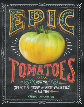 Hardcover Epic Tomatoes: How to Select and Grow the Best Varieties of All Time Book
