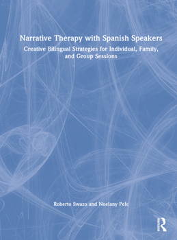 Hardcover Narrative Therapy with Spanish Speakers: Creative Bilingual Strategies for Individual, Family, and Group Sessions Book