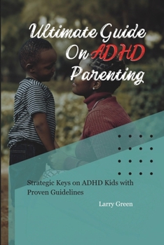 Paperback Ultimate Guide on ADHD Parenting: Strategic Keys on ADHD Kids with Proven Guidelines Book