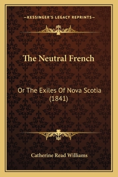 Paperback The Neutral French: Or The Exiles Of Nova Scotia (1841) Book