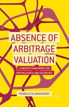 Paperback Absence of Arbitrage Valuation: A Unified Framework for Pricing Assets and Securities Book