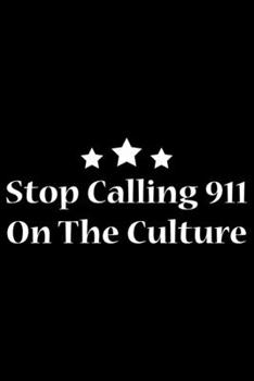 Paperback Stop Calling 911 On The Culture: Black History Month Journal Notebook Gifts - African American Notebook Journal - Proud Black Girl Magic - African Ame Book